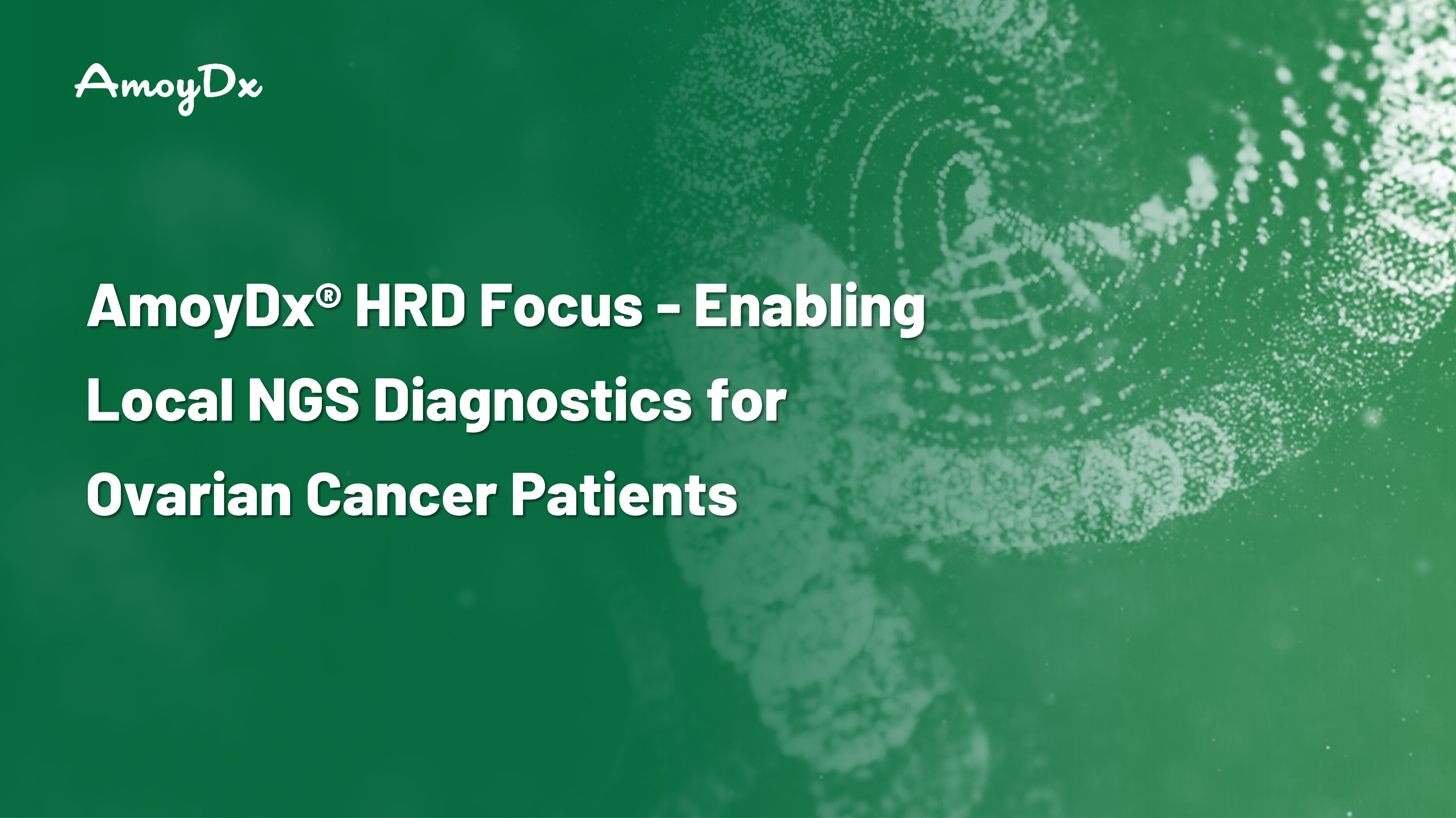 AmoyDx® HRD Focus - Enabling Local NGS Diagnostics for Ovarian Cancer Patients