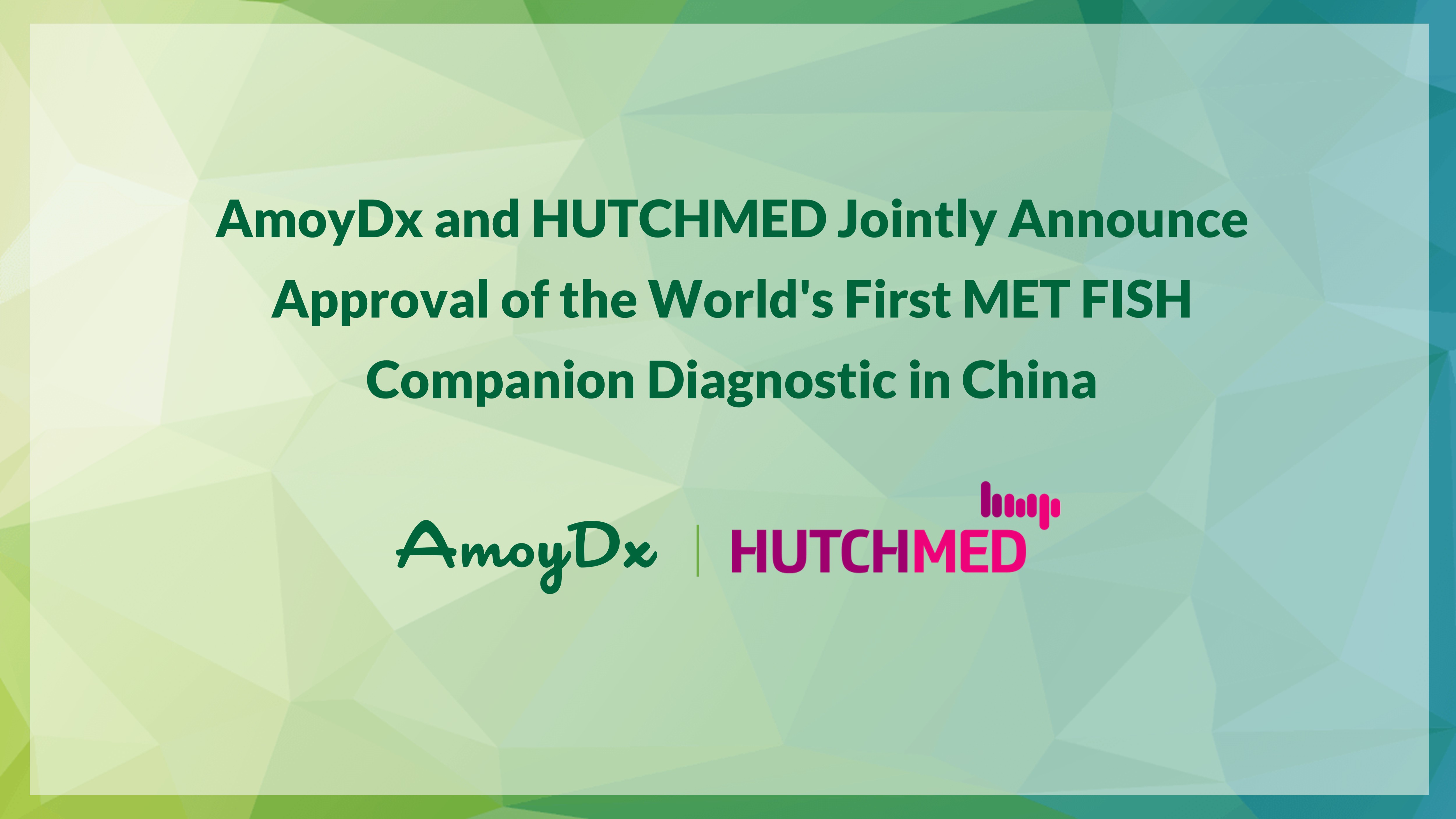 AmoyDx and HUTCHMED Jointly Announce Approval of the World's First MET FISH Companion Diagnostic in China